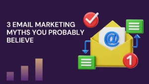 3 Email Marketing Myths You Probably Believe