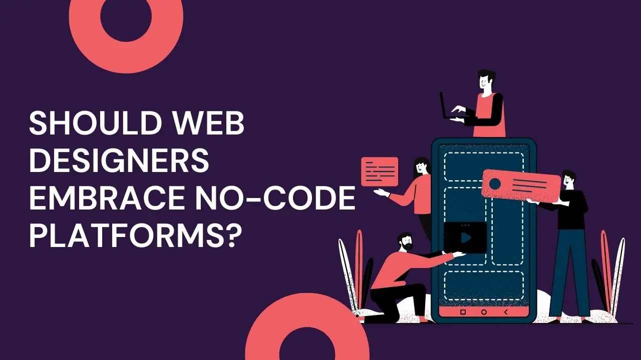 Should Web Designers Embrace No-Code Platforms?
